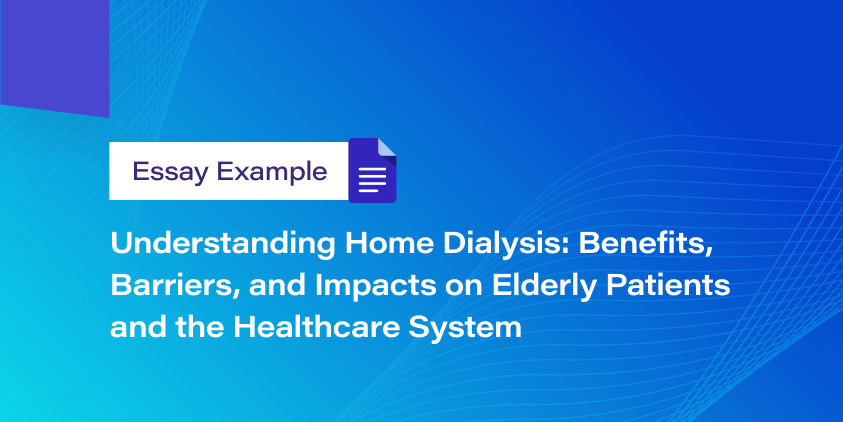 Understanding Home Dialysis: Benefits, Barriers, and Impacts on Elderly Patients and the Healthcare System