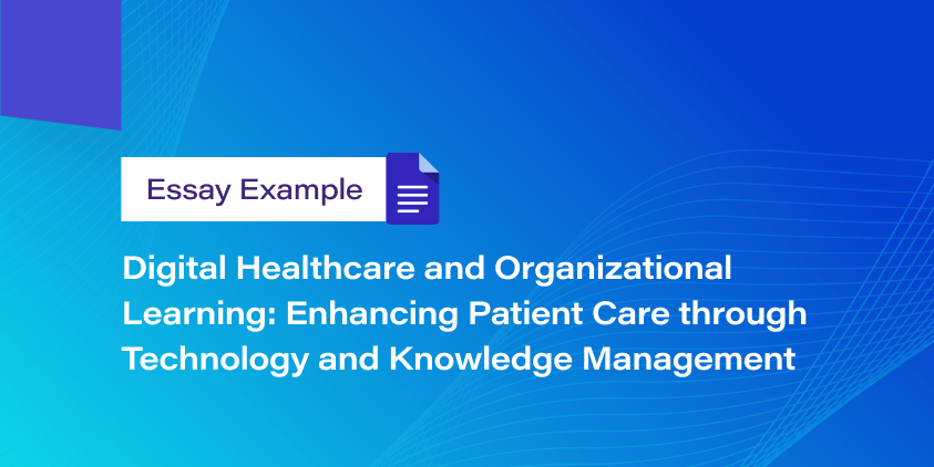 Digital Healthcare and Organizational Learning: Enhancing Patient Care through Technology and Knowledge Management