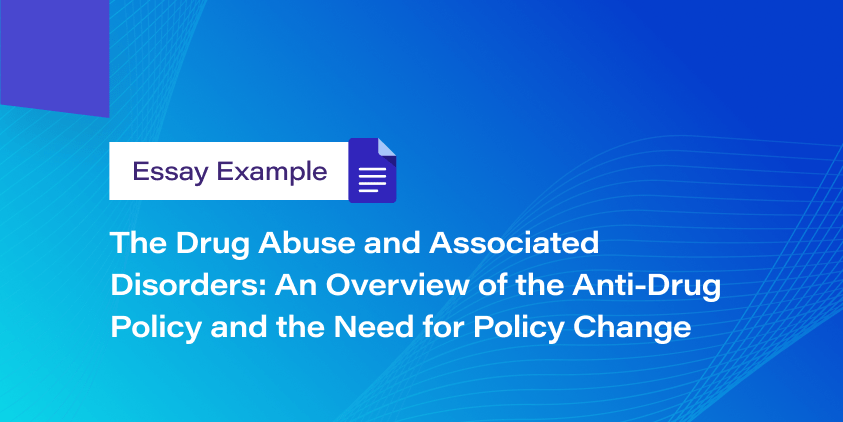 The Drug Abuse and Associated Disorders: An Overview of the Anti-Drug Policy and the Need for Policy Change