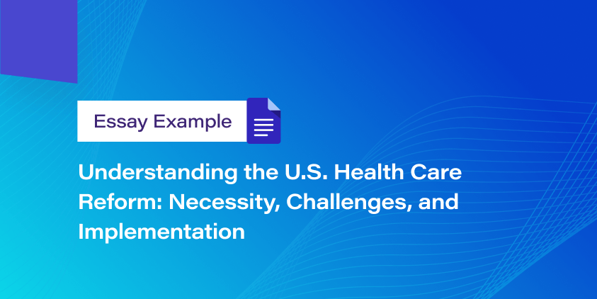 Understanding the US. Health Care Reform: Necessity, Challenges, and Implementation