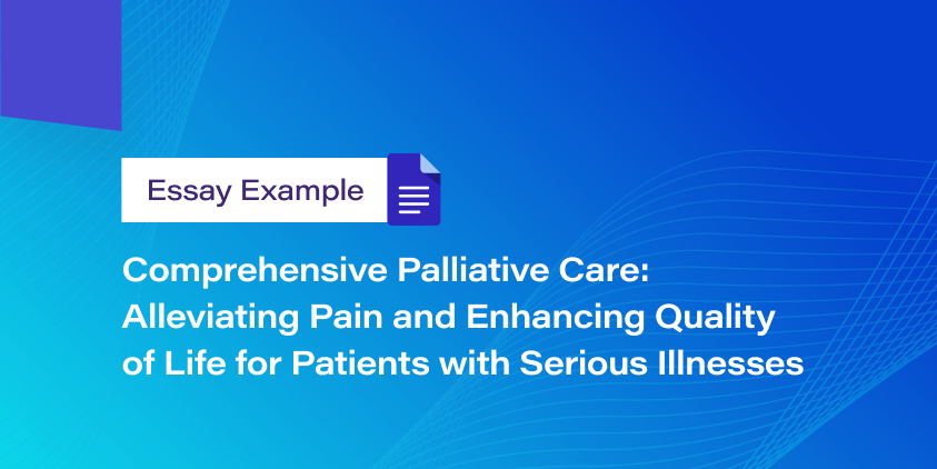 Comprehensive Palliative Care: Alleviating Pain and Enhancing Quality of Life for Patients with Serious Illnesses