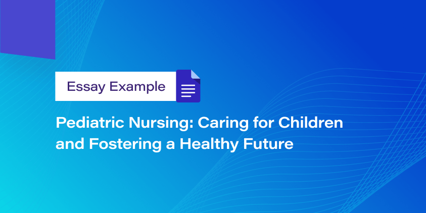 Pediatric Nursing: Caring for Children and Fostering a Healthy Future
