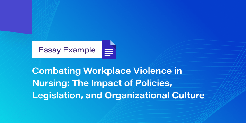 Combating Workplace Violence in Nursing: The Impact of Policies, Legislation, and Organizational Culture