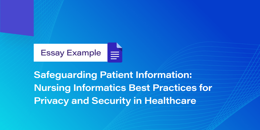 Safeguarding Patient Information: Nursing Informatics Best Practices for Privacy and Security in Healthcare