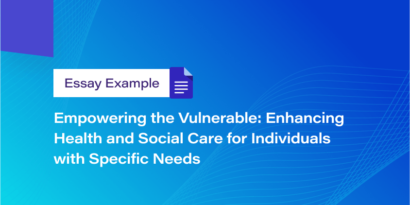 Empowering the Vulnerable: Enhancing Health and Social Care for Individuals with Specific Needs