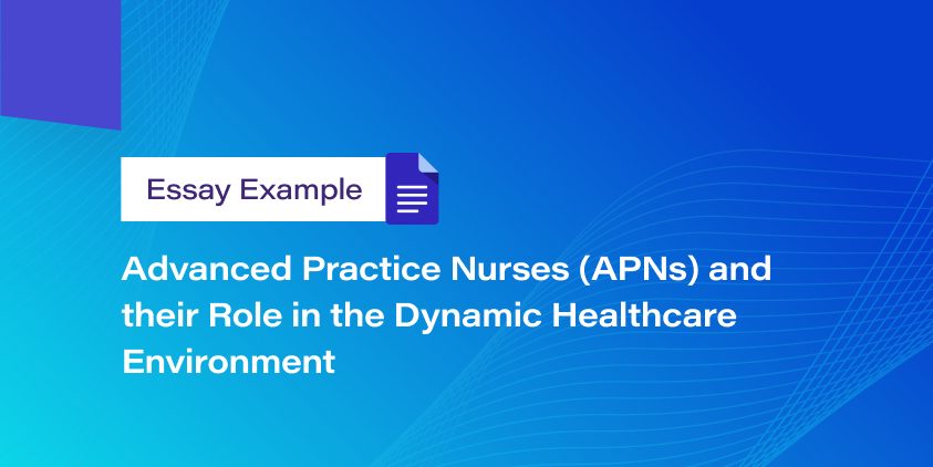 Advanced Practice Nurses and their Role in the Dynamic Healthcare Environment