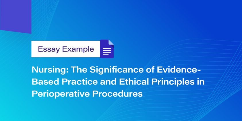 Nursing: The Significance of Evidence-Based Practice and Ethical Principles in Perioperative Procedures