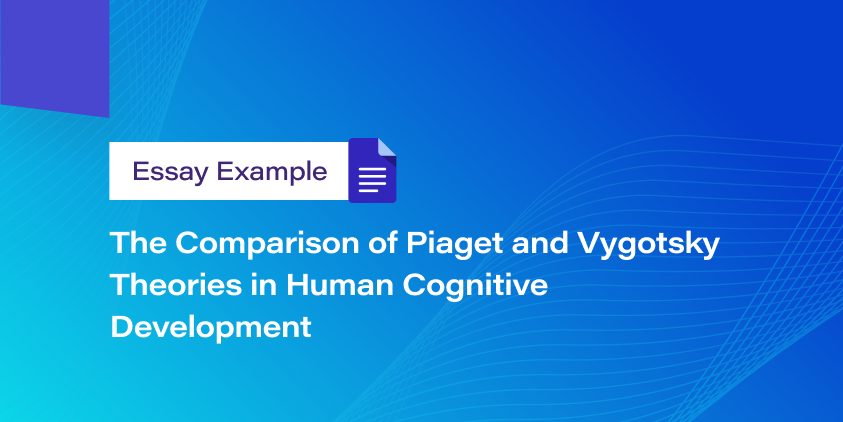 The Comparison of Piaget and Vygotsky Theories in Human Cognitive Development
