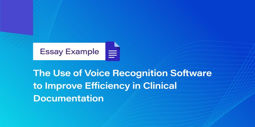 The Use of Voice Recognition Software to Improve Efficiency in Clinical Documentation
